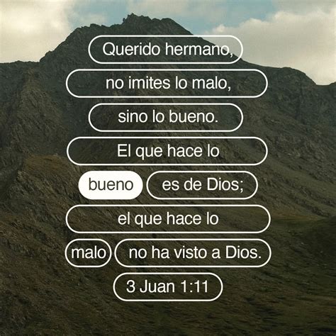 3 Juan 1:11 Amado, no imites lo malo, sino lo bueno. El que hace lo ...