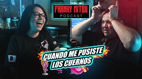 Cuando Me Pusiste Los Cuernos Franky Mitsu Podcast 4 Temprotada 3