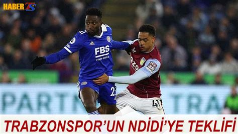 Trabzonspor Un Ndidi Ye Teklifi Trabzon Haber Trabzonspor Haberleri