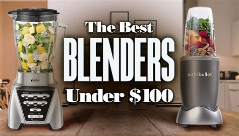 The Best Blenders Under $100 - Blender Advisors