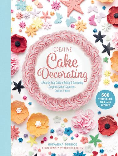 Creative Cake Decorating A Step By Step Guide To Baking Decorating