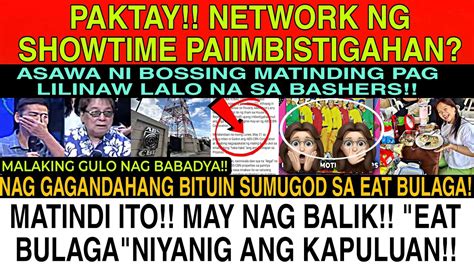 PAKTAY NETWORK NG SHOWTIME PA IIMBISTIGAHAN EB NIYANIG ANG BUONG