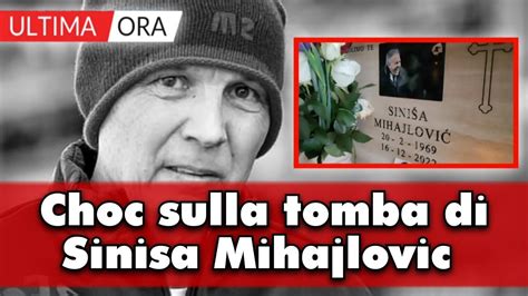 Sinisa Mihajlovic La Notizia Choc Sulla Sua Tomba Gli Hanno YouTube