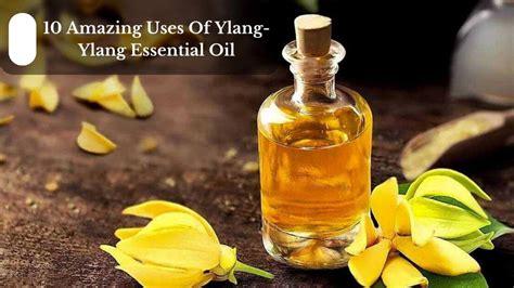 10 Amazing Uses Of Ylang Ylang Essential Oil