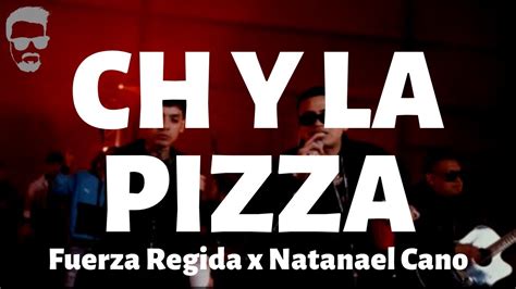 Fuerza Regida Ft Natanael Cano Ch Y La Pizza Letra Lyrics Youtube