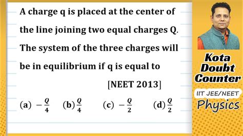 A Charge Q Is Placed At The Center Of The Line Joining Two Equal