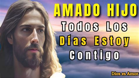 HOY TE DICE DIOS Amado Hijo Yo Estoy Todos Los Días Contigo Hasta El