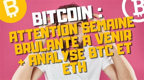 BITCOIN ATTENTION SEMAINE BRULANTE ANALYSE COMPLETE BTC ET