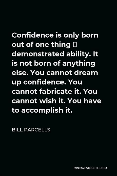 Bill Parcells Quote Confidence Is Only Born Out Of One Thing