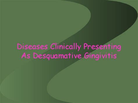 Desquamative Gingivitis Contents Introduction Etiology Clinical ...