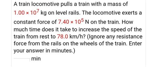 Solved A Train Locomotive Pulls A Train With A Mass Of 1 00 Chegg