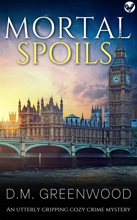 Mortal Spoils An Utterly Gripping Cozy Crime Mystery By D M Greenwood