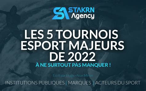 Les 5 tournois esport à ne pas manquer en 2022 STAKRN Agency