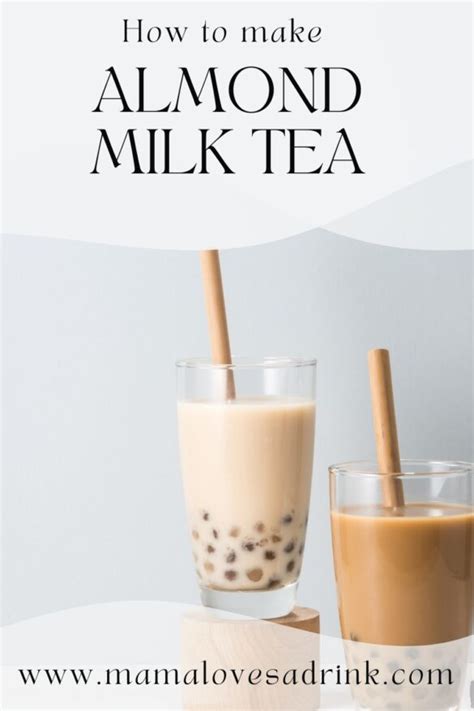 Almond Milk Tea: Easy Recipe to Make Delicious Almond Boba Tea at Home - Mama Loves A Drink