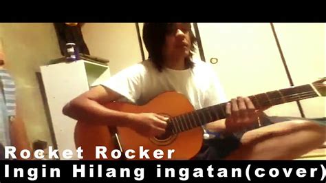 Rocket Rocker Ingin Hilang Ingatan Cover Youtube