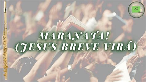 Maranata Jesus breve virá Flauta Transversal Arranjo YouTube