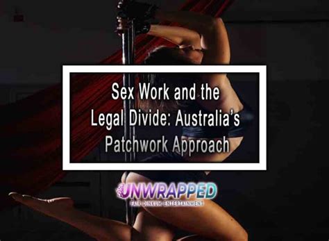 Sex Work And The Legal Divide Australias Patchwork Approach