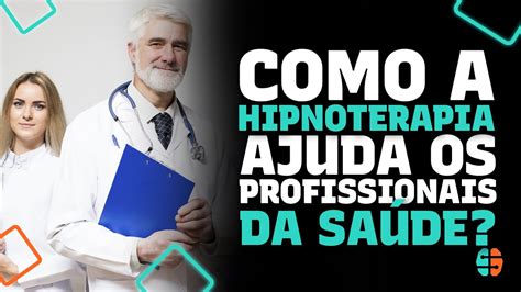 Como A Hipnoterapia Ajuda Os M Dicos Youtube