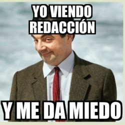 Meme Mr Bean yo viendo redacción y me da miedo 32244258