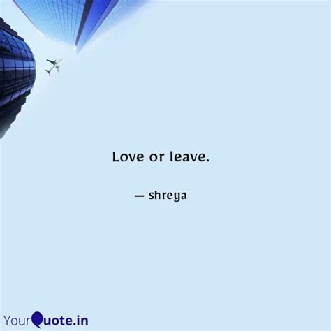 Love Or Leave Quotes Writings By Shreya YourQuote