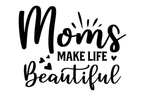 Premium Vector Moms Make Life Beautiful