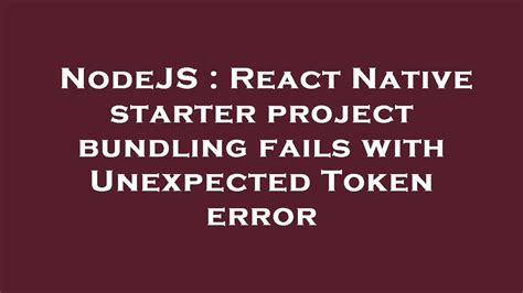 NodeJS React Native Starter Project Bundling Fails With Unexpected