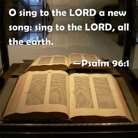 Psalm 96 1 O Sing To The LORD A New Song Sing To The LORD All The Earth