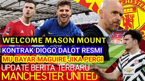 Manchester United Info Bayar Maguire Jika Pergi Welcome Mason Mount