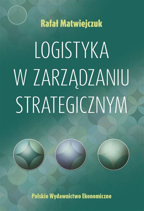 Logistyka w zarządzaniu strategicznym Logistyka Książki Pwe