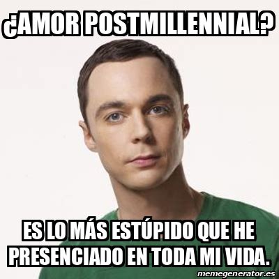 Meme Sheldon Cooper Amor Postmillennial Es Lo M S Est Pido Que He