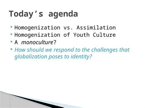 Pptx Homogenization Vs Assimilation Homogenization Of Youth Culture A Monoculture How Should