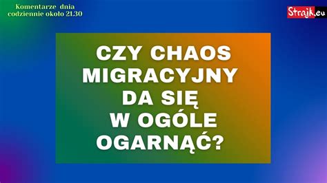 Rozmowy Strajku Go Cie Czy Chaos Migracyjny Da Si W Og Le Ogarn