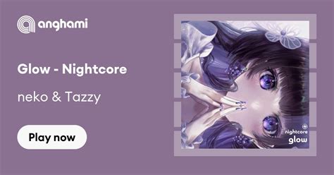 Neko And Tazzy Glow Nightcore Play On Anghami