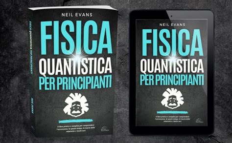 Fisica Quantistica Per Principianti Il Libro Pratico E Semplice Per