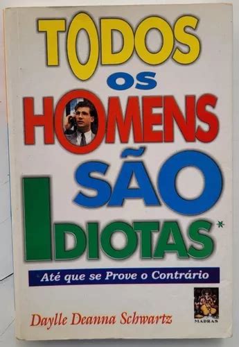 Livro Todos Os Homens São Idiotas Até Que Se Prove O Contrário Mercadolivre