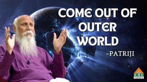 Come Out Of Outer World Patriji Pearls Of Wisdom Pvi Youtube