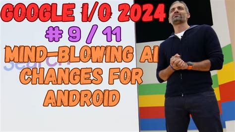 Google I O 2024 Google Unveils Mind Blowing AI Changes For Android In