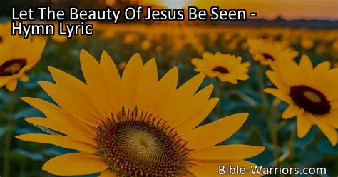 Let The Beauty Of Jesus Be Seen Hymn Lyric Bible Warriors