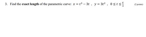 Solved 3 Find The Exact Length Of The Parametric Curve X