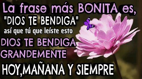 La Frase Más Bonita Que Existe Es Dios Te Bendigaasí Que Tu Que Leíste Esto Dios Bendiga Tu