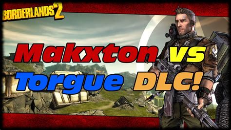 Borderlands 2 Explosive Makxton Vs Mr Torgues Campaign Of Carnage Dlc