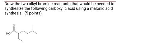 Solved Draw The Two Alkyl Bromide Reactants That Would Be Chegg