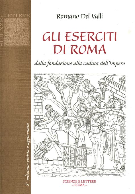 Gli Eserciti Di Roma Dalla Fondazione Alla Caduta Dell Impero