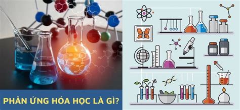 Phản Ứng Hóa Học Là Gì Khi Nào Phản Ứng Hóa Học Xảy Ra