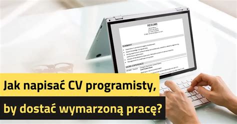 Jak Napisa Cv Programisty By Dosta Wymarzon Prac