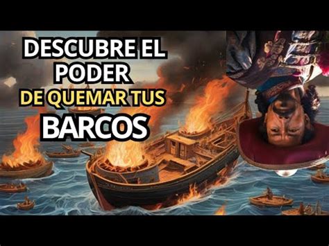 Aprende a QUEMAR LOS BARCOS y no mirar atrás YouTube