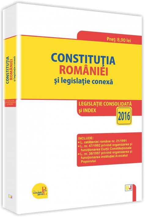 Constitutia Romaniei Si Legislatie Conexa 2016