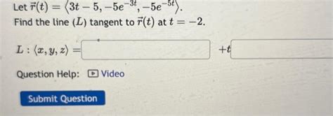 Solved Let R T 3t−5 −5e−3t −5e−5t Find The Line L