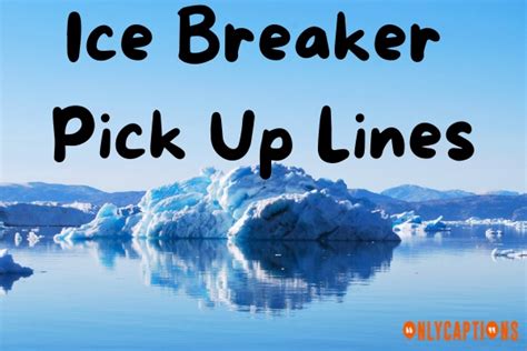 173 Ice Breaker Pick Up Lines Fun And Flirty Conversation Starters 2024