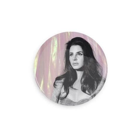 Lana Del Rey Pin Back Button Badge Liked On Polyvore Featuring